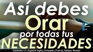 Así debes ORAR por todas tus NECESIDADES [upl. by Venu]