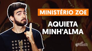 AQUIETA MINHALMA  Ministério Zoe aula completa  Como tocar no Violão [upl. by Anitnauq]