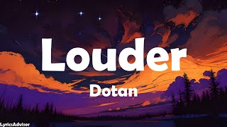 Dotan  Louder Lyrics [upl. by Oniger305]