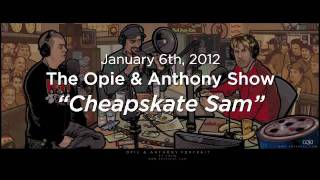 Opie amp Anthony Cheapskate Sam 01062012 [upl. by Gussie]