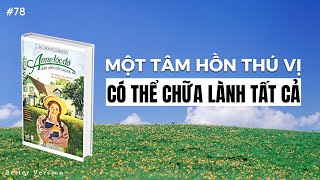 Một tâm hồn thú vị có thể chữa lành tất cả  Sách Anne Tóc Đỏ Dưới Chái Nhà Xanh [upl. by Amsed789]