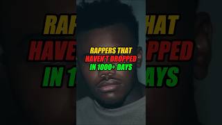 Rappers That Haven’t DROPPED In 1000 DAYS [upl. by Nhaj596]