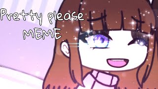 Pretty please MEME gacha life [upl. by Liss700]