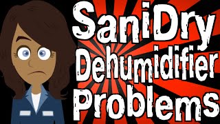 SaniDry Dehumidifier Problems [upl. by Henley236]