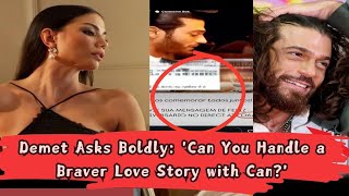 Demet Asks Boldly Can You Handle a Braver Love Story with Can [upl. by Louisette]