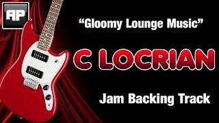 Gloomy Lounge Music C Locrian Jam Backing Track [upl. by Tiffy]