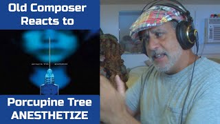 Old Composer REACTS to Porcupine Tree ANESTHETIZE  Composers Point of View [upl. by Macdermot]