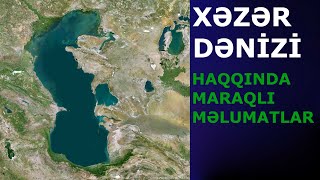 XƏZƏR DƏNİZİ HAQQINDA MARAQLI MƏLUMATLAR [upl. by Efeek940]