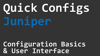 Quick Configs Juniper  Basics amp User Interface [upl. by Oinigih]