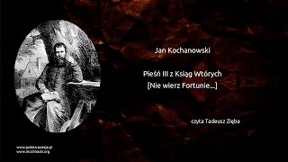 Jan Kochanowski  Pieśń III z Ksiąg Wtórych Nie wierz Fortunie [upl. by Ludovick]