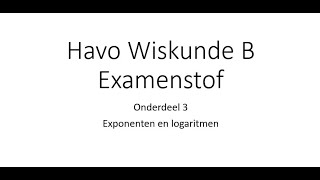 Examenstof Havo Wiskunde B  Onderdeel 3 Exponenten en logaritmen [upl. by Ailekahs]