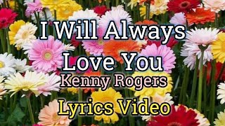 I WILL ALWAYS LOVE YOU  Kenny Rogers Lyrics Video [upl. by Ardnuat351]