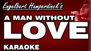 A MAN WITHOUT LOVE  Engelbert Humperdinck KARAOKE [upl. by Suravart]