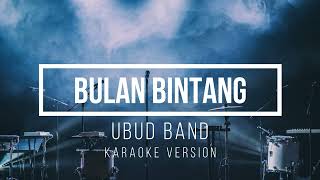 BULAN BINTANG  UBUD BANDKaraoke Version [upl. by Ecaidnac]