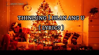 Thinlung I hlan ang u  lyrics  Christmas song [upl. by Neile]