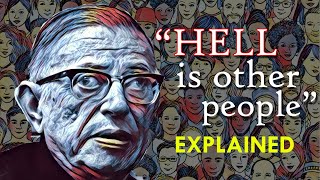 Sartre quotHell is other peoplequot EXPLAINED  Philosophy amp Psychoanalysis [upl. by Fulcher335]