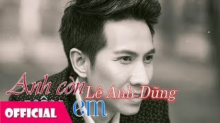 Anh Còn Yêu Em  Lê Anh Dũng  Nhạc Trẻ Trữ Tình [upl. by Sitnalta163]