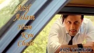 Atif Aslam  Hum Kyun Chale Song  Atif Aslam New Video Song 2017 [upl. by Eerol]