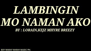 Lambingin Mo Naman ako  By LorainKejz Mhyre Breezy [upl. by Yelra386]