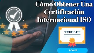 Cómo Obtener Una Certificación Internacional ISO [upl. by Irama478]