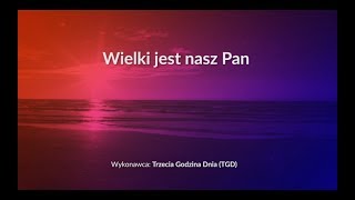 Wielki jest nasz Pan  z tekstem i wokalem TGD [upl. by Saied]