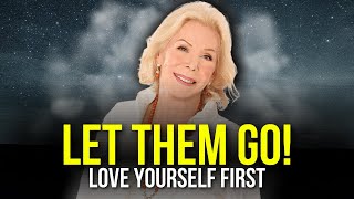 LET THEM GO Love Yourself FIRST  Best Motivational Speech 2022  Louise Hay [upl. by Antonin]