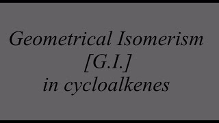 Geometrical Isomerism in Cycloalkenes [upl. by Sully]