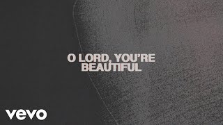 Chris Tomlin  O Lord Youre Beautiful Lyric Video feat Steffany Gretzinger [upl. by Nalod]