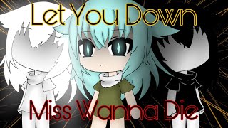 Let You Down  Miss Wanna Die  Gacha Life Songs  GLMV [upl. by Eilra533]