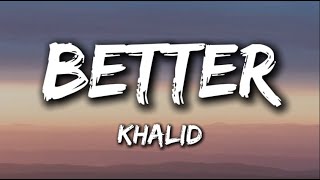 Khalid  Better Lyrics [upl. by Isola]