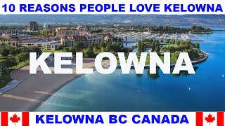 10 REASONS WHY PEOPLE LOVE KELOWNA BRITISH COLUMBIA CANADA [upl. by Brendis165]