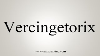 How To Say Vercingetorix [upl. by Shanna]