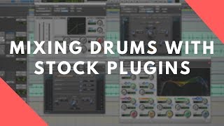 Mixing DRUMS Using Pro Tools STOCK PLUGINS  Step By Step [upl. by Heaps]