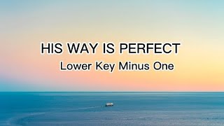 HIS WAY IS PERFECT Lower Key  minus one [upl. by Weinshienk482]