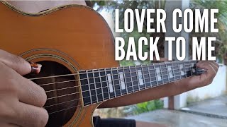 LOVER COME BACK TO ME  Guitar Cover [upl. by Derag]