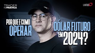 Por que e como operar o Dólar Futuro em 2024 I Trader na Prática 54 [upl. by Magill676]