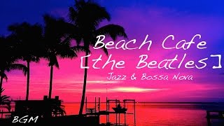 Cafe MusicHappy Bossa Nova Background Musicthe Beatles Cover [upl. by Llirpa]