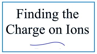 Figuring out the Charge on Ions [upl. by Denver756]