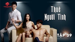 THUÊ NGƯỜI TÌNH  TẬP 39 [upl. by Tsenrae]