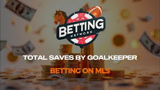 Betting on MLS Total Saves By Goalkeeper Bets [upl. by Derrick]