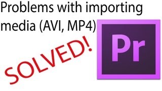 Premiere Pro AVI or MP4 Import Issues Fix [upl. by Giarg]