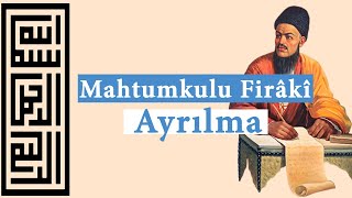 Mahtumkulu Firâkî  Ayrılma [upl. by Htepsle]