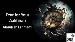 Fear for Your Aakhirah  Abdulilah Lahmami [upl. by Jea]