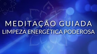 MEDITAÇÃO GUIADA LIMPEZA ENERGÉTICA PROFUNDA BEM ESTAR [upl. by Avery]