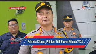 JOURNAL  Polresta Cilacap Petakan Titik Rawan Pilkada Cilacap  Terkini [upl. by Nosnehpets190]