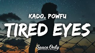 Kado amp Powfu  Tired Eyes Lyrics [upl. by Ayahsey]