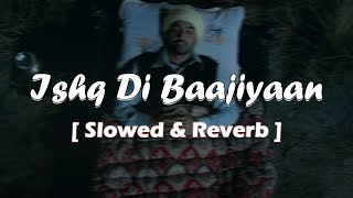 Ishq Di Baajiyaan Diljit Dosanjh   Slowed  Reverb   Best Romantic Song [upl. by Stannwood]