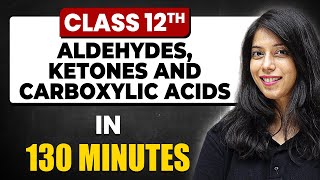 ALDEHYDES KETONES AND CARBOXYLIC ACIDS in 130 Minutes  Chemistry Chapter 8 Full Chapter Class 12 [upl. by Nocaed]