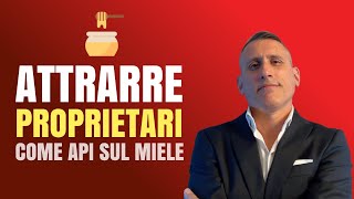 Attrai Proprietari come Api sul Miele per acquisire più incarichi [upl. by Ronoel]