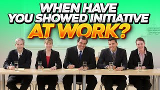 quotWHEN HAVE YOU SHOWED INITIATIVE AT WORKquot Interview Question and TOPSCORING ANSWERS [upl. by Shu]